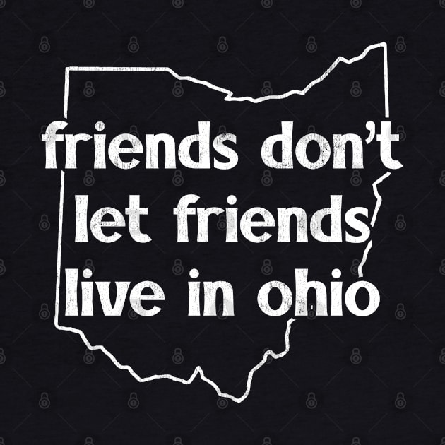 Friends Don't Let Friends Live In Ohio by DankFutura